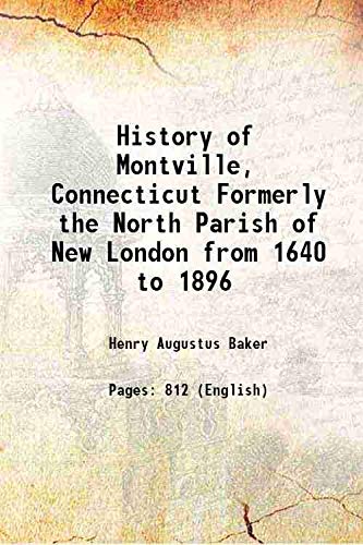 9789333466783: History of Montville, Connecticut Formerly the North Parish of New London from 1640 to 1896 1896
