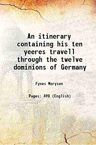 Imagen de archivo de An itinerary containing his ten yeeres travell through the twelve dominions of Germany 1907 a la venta por Books Puddle