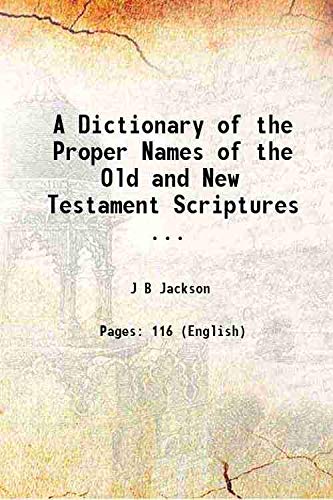 Imagen de archivo de A Dictionary of the Proper Names of the Old and New Testament Scriptures . 1909 a la venta por Books Puddle