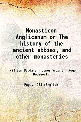 Stock image for Monasticon Anglicanum or The history of the ancient abbies, and other monasteries 1693 for sale by Books Puddle