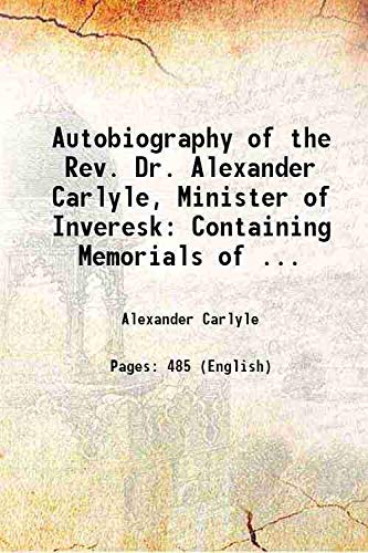 Imagen de archivo de Autobiography of the Rev. Dr. Alexander Carlyle, Minister of Inveresk: Containing Memorials of . 1861 a la venta por Books Puddle