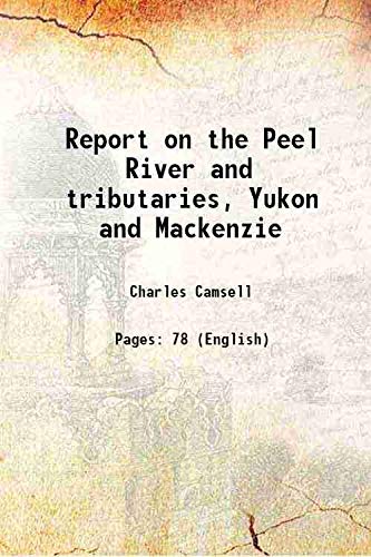 Beispielbild fr Report on the Peel River and tributaries, Yukon and Mackenzie 1906 zum Verkauf von Books Puddle