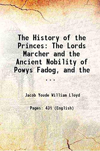 Imagen de archivo de The History of the Princes The Lords Marcher and the Ancient Nobility of Powys Fadog, and the . 1882 a la venta por Books Puddle