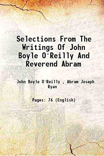 Imagen de archivo de Selections From The Writings Of John Boyle O'Reilly And Reverend Abram 1904 a la venta por Books Puddle