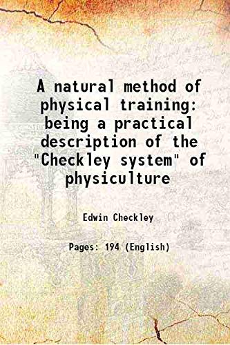 Stock image for A natural method of physical training being a practical description of the "Checkley system" of physiculture 1890 for sale by Books Puddle
