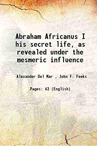 Beispielbild fr Abraham Africanus I his secret life, as revealed under the mesmeric influence 1864 zum Verkauf von Books Puddle