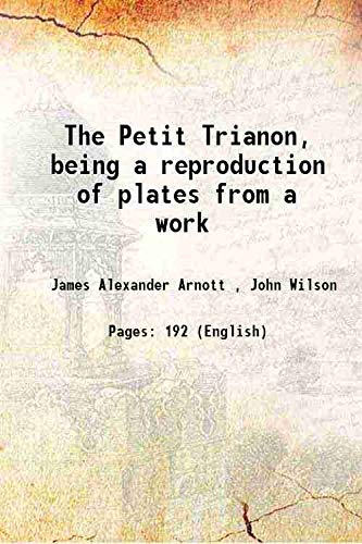 Stock image for The Petit Trianon, being a reproduction of plates from a work 1914 for sale by Books Puddle