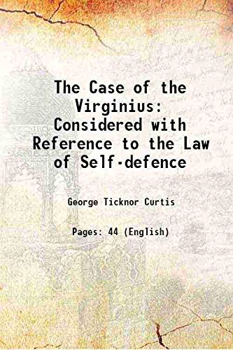 Stock image for The Case of the Virginius: Considered with Reference to the Law of Self-defence 1874 for sale by Books Puddle