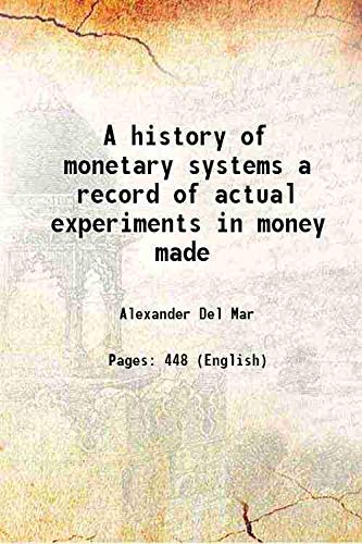 Imagen de archivo de A history of monetary systems a record of actual experiments in money made 1901 a la venta por Books Puddle