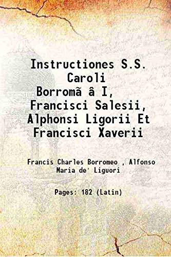 Beispielbild fr Instructiones S.S. Caroli Borrom???I, Francisci Salesii, Alphonsi Ligorii Et Francisci Xaverii 1850 zum Verkauf von Books Puddle