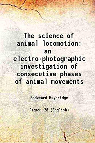 Beispielbild fr The science of animal locomotion an electro-photographic investigation of consecutive phases of animal movements 1891 zum Verkauf von Books Puddle