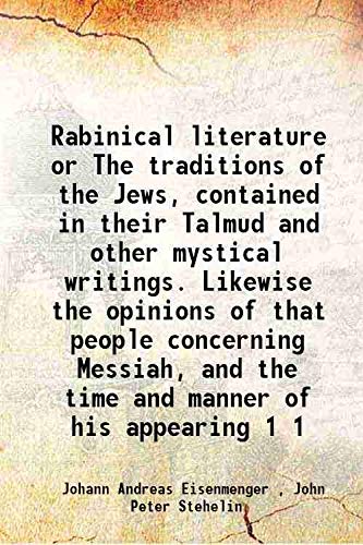 Stock image for Rabinical literature or The traditions of the Jews, contained in their Talmud and other mystical writings. Likewise the opinions of that people concerning Messiah, and the time and manner of his appearing Volume 1 1748 for sale by Books Puddle