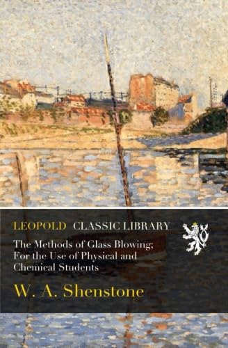 Beispielbild fr The Methods of Glass Blowing for the Use of Physical and Chemical Students . 1889 zum Verkauf von Books Puddle