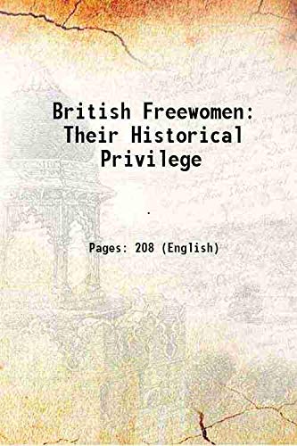 Imagen de archivo de British Freewomen Their Historical Privilege 1894 a la venta por Books Puddle