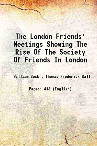 Imagen de archivo de The London Friends' Meetings Showing The Rise Of The Society Of Friends In London 1869 a la venta por Books Puddle