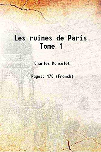 Beispielbild fr Les ruines de Paris. Tome 1 1857 zum Verkauf von Books Puddle