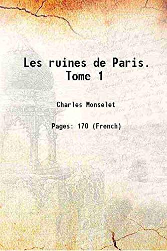 Imagen de archivo de Les ruines de Paris. Tome 1 1857 a la venta por Books Puddle