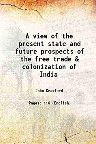 Stock image for A view of the present state and future prospects of the free trade & colonization of India 1829 for sale by Books Puddle