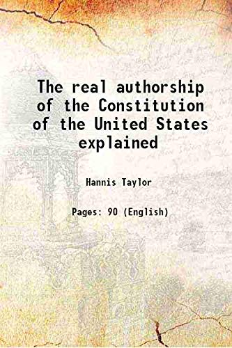 Imagen de archivo de The real authorship of the Constitution of the United States explained 1912 a la venta por Books Puddle