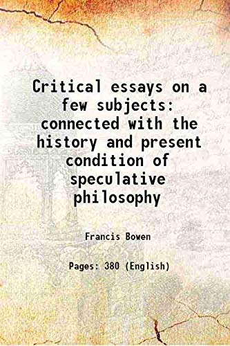 Stock image for Critical essays on a few subjects connected with the history and present condition of speculative philosophy 1842 for sale by Books Puddle