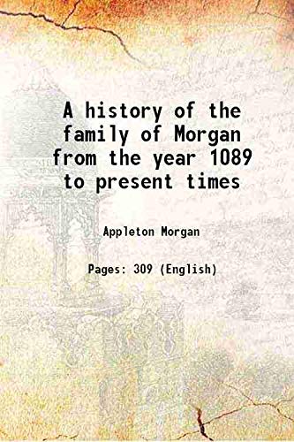 Beispielbild fr A history of the family of Morgan from the year 1089 to present times zum Verkauf von Books Puddle