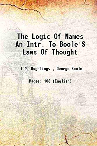 Imagen de archivo de The Logic Of Names An Intr. To Boole'S Laws Of Thought 1869 a la venta por Books Puddle