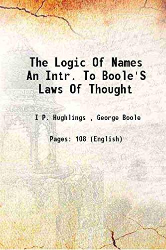 Stock image for The Logic Of Names An Intr. To Boole'S Laws Of Thought 1869 for sale by Books Puddle