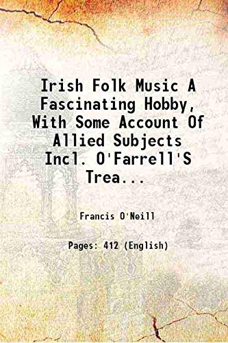 Stock image for Irish Folk Music A Fascinating Hobby, With Some Account Of Allied Subjects Incl. O'Farrell'S Treatise On The Irish Or Union Pipes And Touhey'S Hints To Amatuer Pipers a fascinating hobby, with some account of allied subjects incl. O'Farrell's Treatise on for sale by Books Puddle