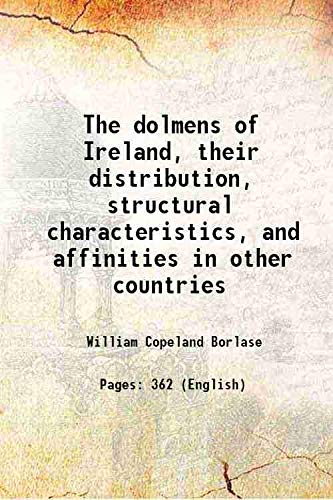 Imagen de archivo de The dolmens of Ireland, their distribution, structural characteristics, and affinities in other countries 1897 a la venta por Books Puddle