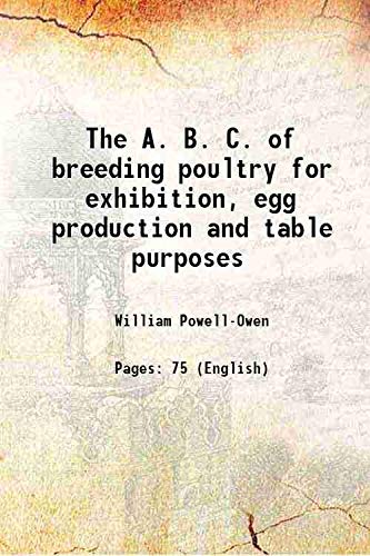 Imagen de archivo de The A. B. C. of breeding poultry for exhibition, egg production and table purposes 1919 a la venta por Books Puddle
