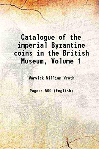 Imagen de archivo de Catalogue of the imperial Byzantine coins in the British Museum, Volume 1 a la venta por Books Puddle