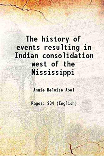 Stock image for The history of events resulting in Indian consolidation west of the Mississippi for sale by Books Puddle