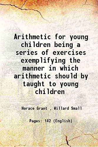 Imagen de archivo de Arithmetic for young children being a series of exercises exemplifying the manner in which arithmetic should by taught to young children a la venta por Books Puddle