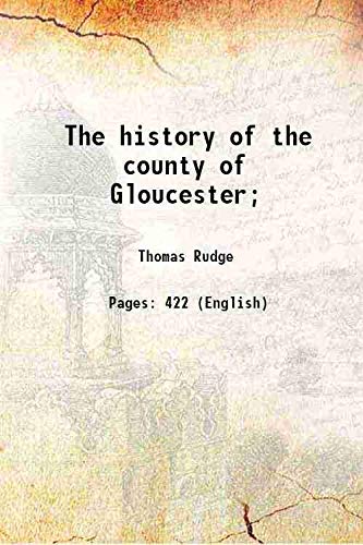 Imagen de archivo de The history of the county of Gloucester; 1803 a la venta por Books Puddle