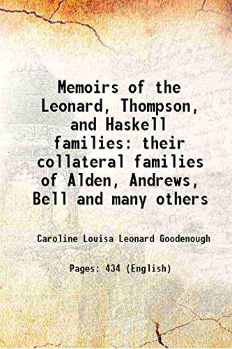 Stock image for Memoirs of the Leonard, Thompson, and Haskell families their collateral families of Alden, Andrews, Bell and many others 1928 for sale by Books Puddle