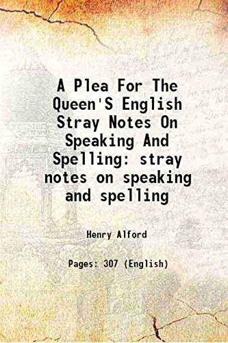 Imagen de archivo de A Plea For The Queen'S English Stray Notes On Speaking And Spelling stray notes on speaking and spelling 1864 a la venta por Books Puddle