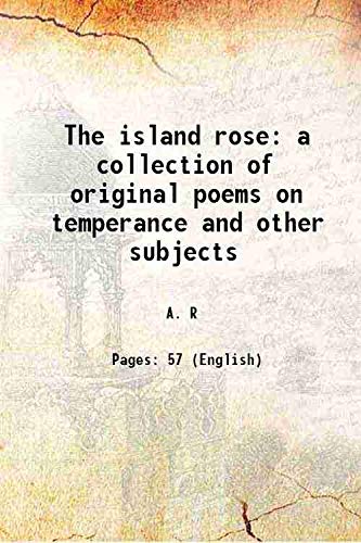 Imagen de archivo de The island rose a collection of original poems on temperance and other subjects 1869 a la venta por Books Puddle