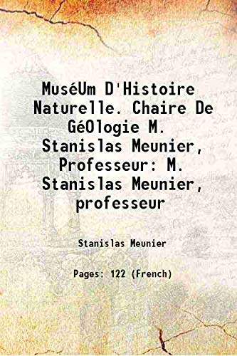 Imagen de archivo de Mus?Um D'Histoire Naturelle. Chaire De G?Ologie M. Stanislas Meunier, Professeur M. Stanislas Meunier, professeur 1898 a la venta por Books Puddle