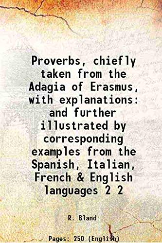 Stock image for Proverbs, chiefly taken from the Adagia of Erasmus, with explanations and further illustrated by corresponding examples from the Spanish, Italian, French & English languages Volume 2 1814 for sale by Books Puddle