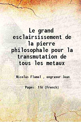 Imagen de archivo de Le grand esclairsissement de la pierre philosophale pour la transmutation de tous les metaux 1628 a la venta por Books Puddle