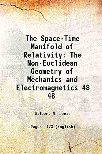 Stock image for The Space-Time Manifold of Relativity The Non-Euclidean Geometry of Mechanics and Electromagnetics Volume 48 1912 for sale by Books Puddle