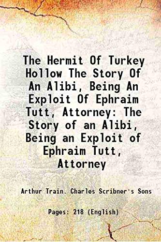 Stock image for The Hermit Of Turkey Hollow The Story Of An Alibi, Being An Exploit Of Ephraim Tutt, Attorney The Story of an Alibi, Being an Exploit of Ephraim Tutt, Attorney 1921 for sale by Books Puddle