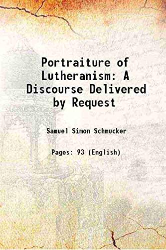 Beispielbild fr Portraiture of Lutheranism A Discourse Delivered by Request 1840 zum Verkauf von Books Puddle