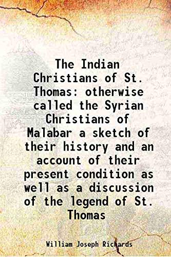 Stock image for The Indian Christians of St. Thomas otherwise called the Syrian Christians of Malabar a sketch of their history and an account of their present condition as well as a discussion of the legend of St. Thomas 1908 for sale by Books Puddle
