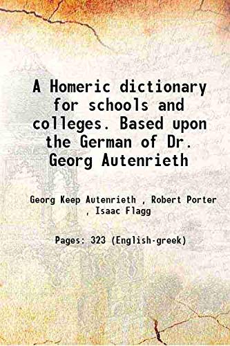 Imagen de archivo de A Homeric dictionary for schools and colleges. Based upon the German of Dr. Georg Autenrieth 1891 a la venta por Books Puddle