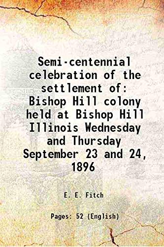 Stock image for Semi-centennial celebration of the settlement of Bishop Hill colony held at Bishop Hill Illinois Wednesday and Thursday September 23 and 24, 1896 1909 for sale by Books Puddle