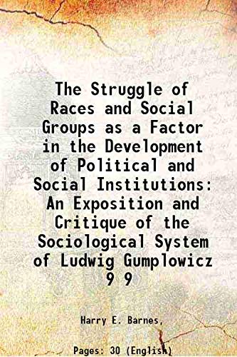 Stock image for The Struggle of Races and Social Groups as a Factor in the Development of Political and Social Institutions An Exposition and Critique of the Sociological System of Ludwig Gumplowicz Volume 9 1919 for sale by Books Puddle