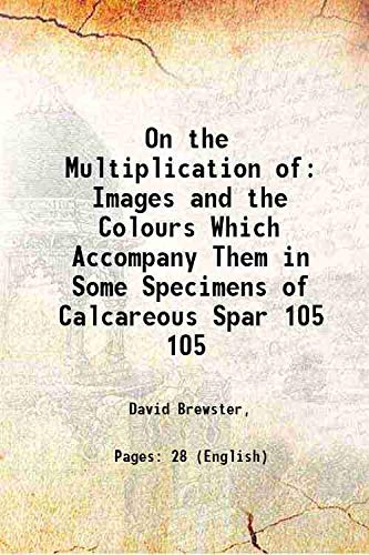 Imagen de archivo de On the Multiplication of Images and the Colours Which Accompany Them in Some Specimens of Calcareous Spar Volume 105 1815 a la venta por Majestic Books