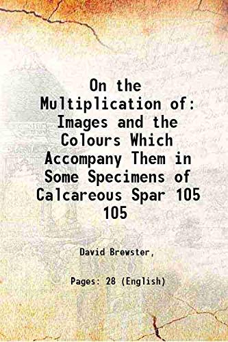 Stock image for On the Multiplication of Images and the Colours Which Accompany Them in Some Specimens of Calcareous Spar Volume 105 1815 for sale by Books Puddle