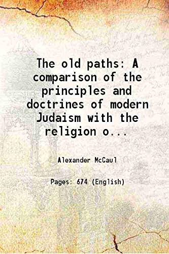 Beispielbild fr The old paths A comparison of the principles and doctrines of modern Judaism with the religion of Moses and the prophets 1846 zum Verkauf von Books Puddle